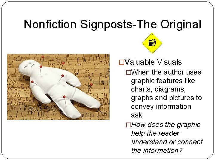 Nonfiction Signposts-The Original �Valuable Visuals �When the author uses graphic features like charts, diagrams,