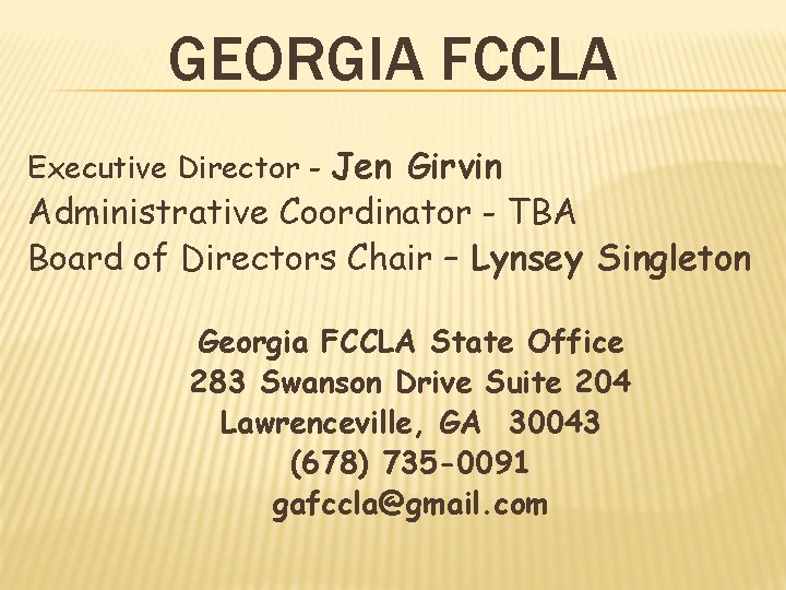 GEORGIA FCCLA Executive Director - Jen Girvin Administrative Coordinator - TBA Board of Directors
