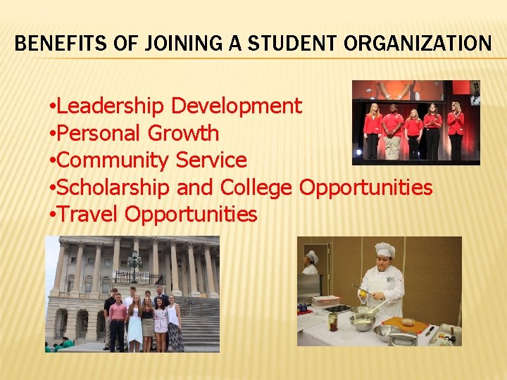 BENEFITS OF JOINING A STUDENT ORGANIZATION • Leadership Development • Personal Growth • Community