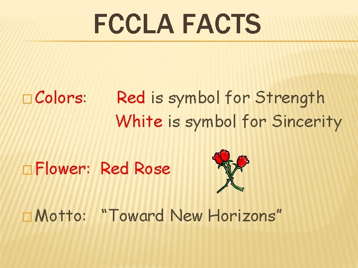 FCCLA FACTS � Colors: Red is symbol for Strength White is symbol for Sincerity