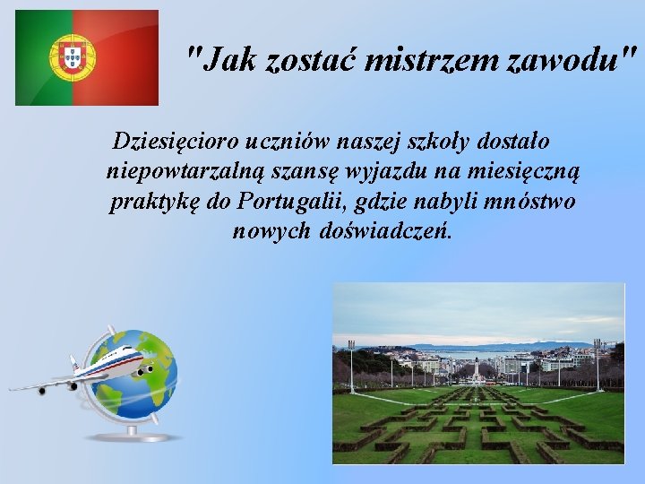 "Jak zostać mistrzem zawodu" Dziesięcioro uczniów naszej szkoły dostało niepowtarzalną szansę wyjazdu na miesięczną