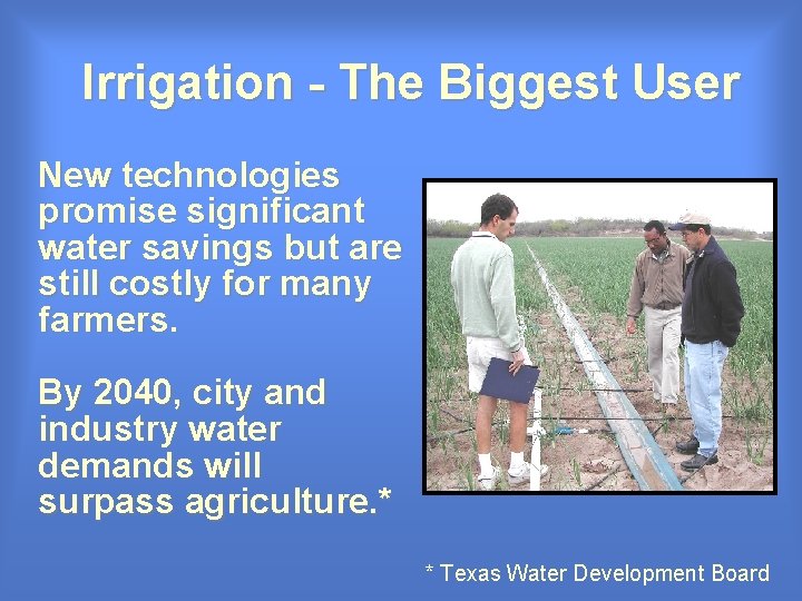 Irrigation - The Biggest User New technologies promise significant water savings but are still Irrigation - The Biggest User New technologies promise significant water savings but are still