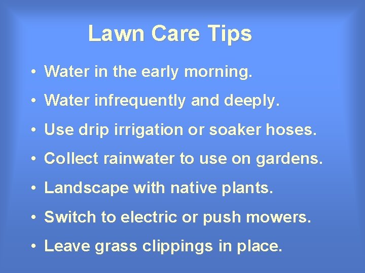 Lawn Care Tips • Water in the early morning. • Water infrequently and deeply. Lawn Care Tips • Water in the early morning. • Water infrequently and deeply.
