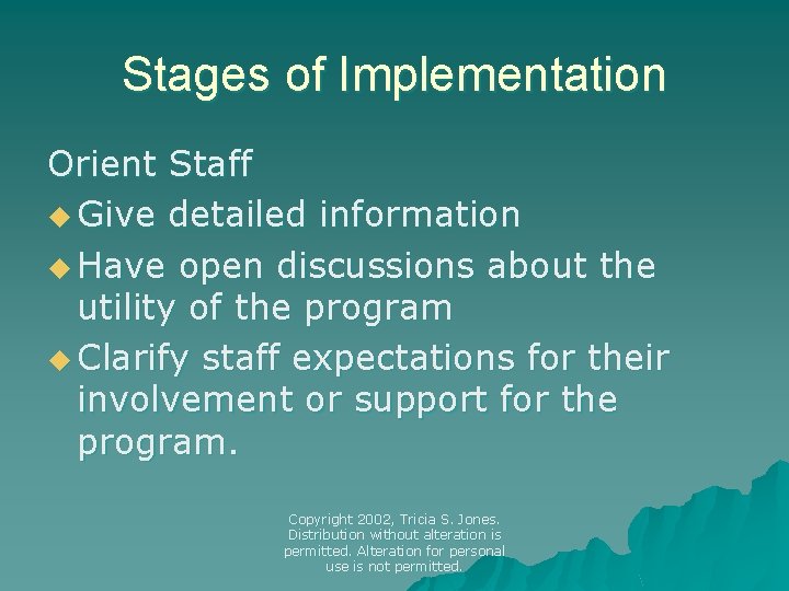 Stages of Implementation Orient Staff u Give detailed information u Have open discussions about