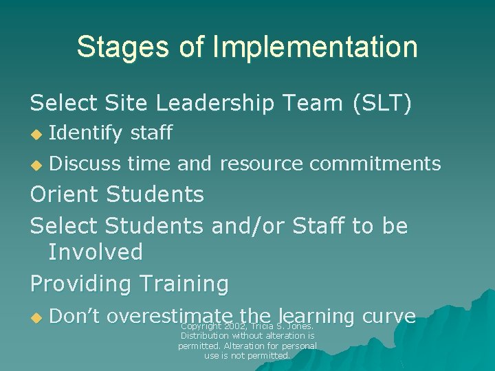 Stages of Implementation Select Site Leadership Team (SLT) u Identify staff u Discuss time