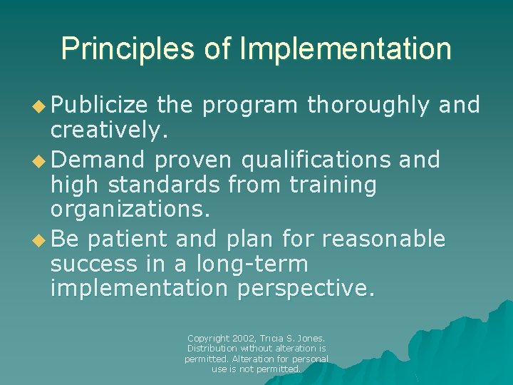 Principles of Implementation u Publicize the program thoroughly and creatively. u Demand proven qualifications