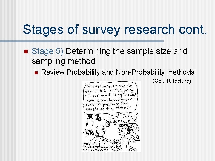 Stages of survey research cont. n Stage 5) Determining the sample size and sampling