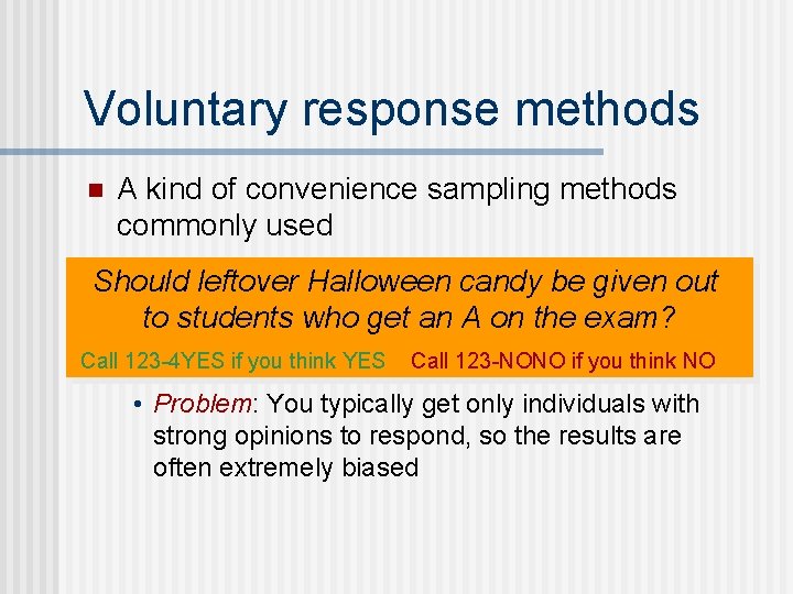 Voluntary response methods n A kind of convenience sampling methods commonly used Should leftover