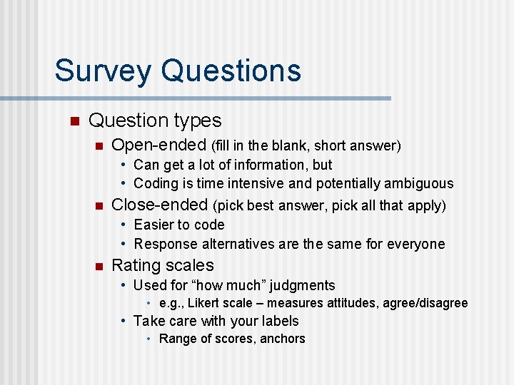 Survey Questions n Question types n Open-ended (fill in the blank, short answer) •
