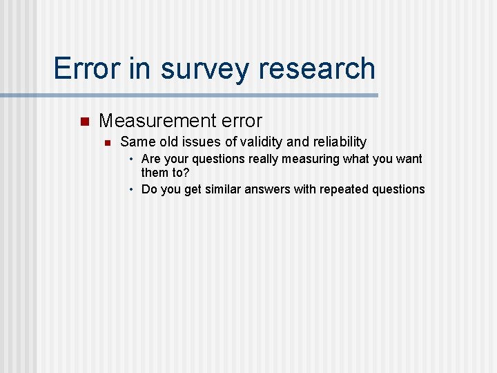 Error in survey research n Measurement error n Same old issues of validity and