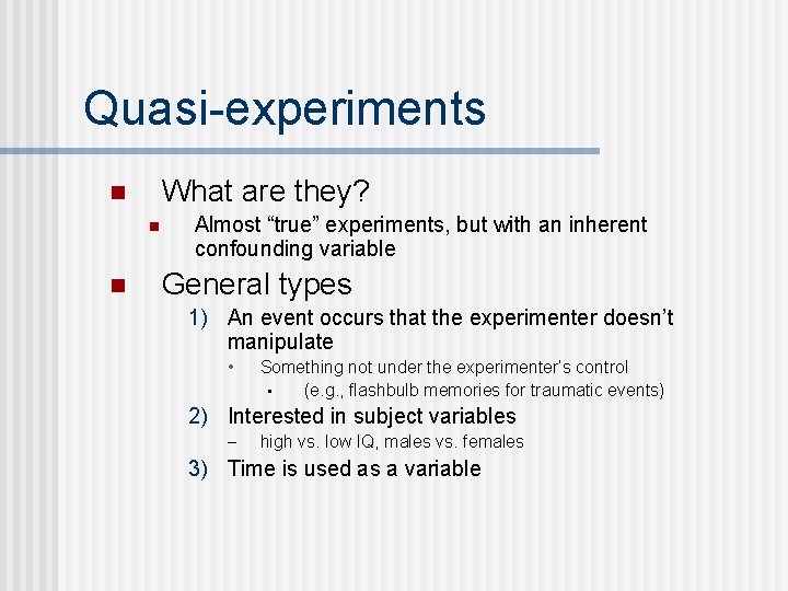 Quasi-experiments What are they? n n n Almost “true” experiments, but with an inherent