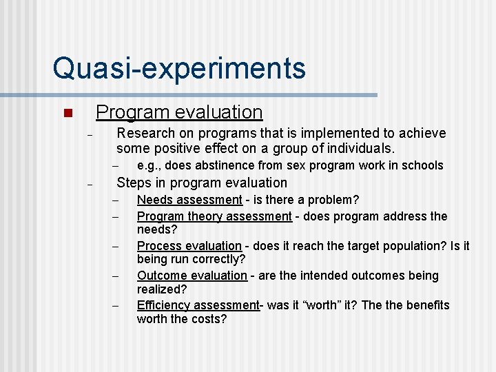 Quasi-experiments Program evaluation n – Research on programs that is implemented to achieve some