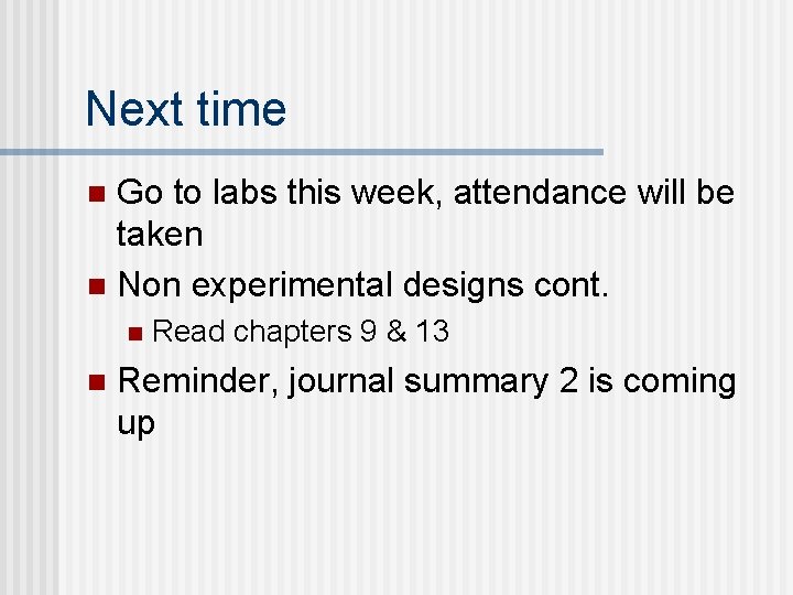 Next time Go to labs this week, attendance will be taken n Non experimental