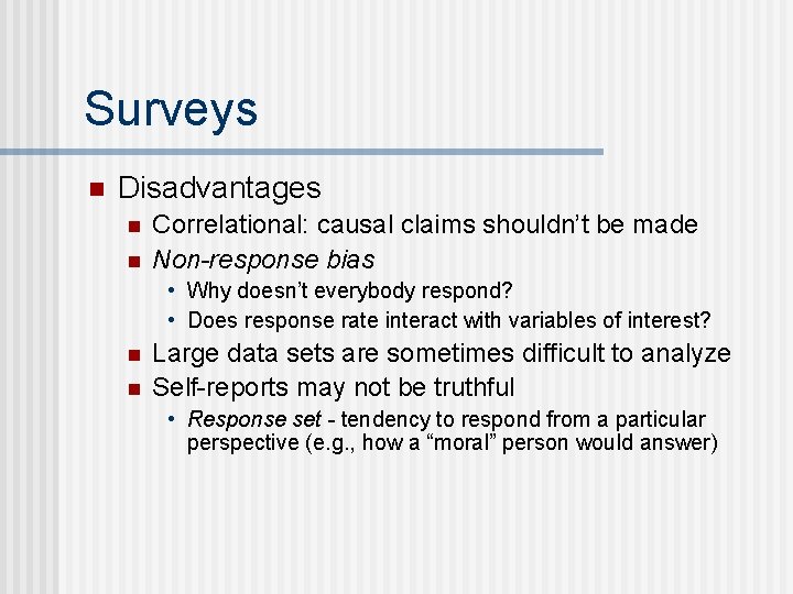 Surveys n Disadvantages n n Correlational: causal claims shouldn’t be made Non-response bias •