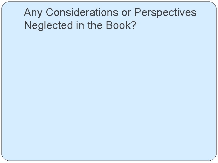 Any Considerations or Perspectives Neglected in the Book? 