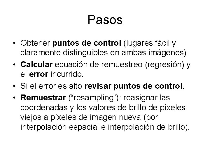 Pasos • Obtener puntos de control (lugares fácil y claramente distinguibles en ambas imágenes).