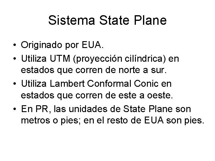 Sistema State Plane • Originado por EUA. • Utiliza UTM (proyección cilíndrica) en estados