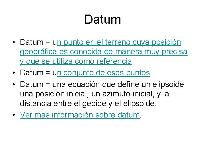 Datum • Datum = un punto en el terreno cuya posición geográfica es conocida