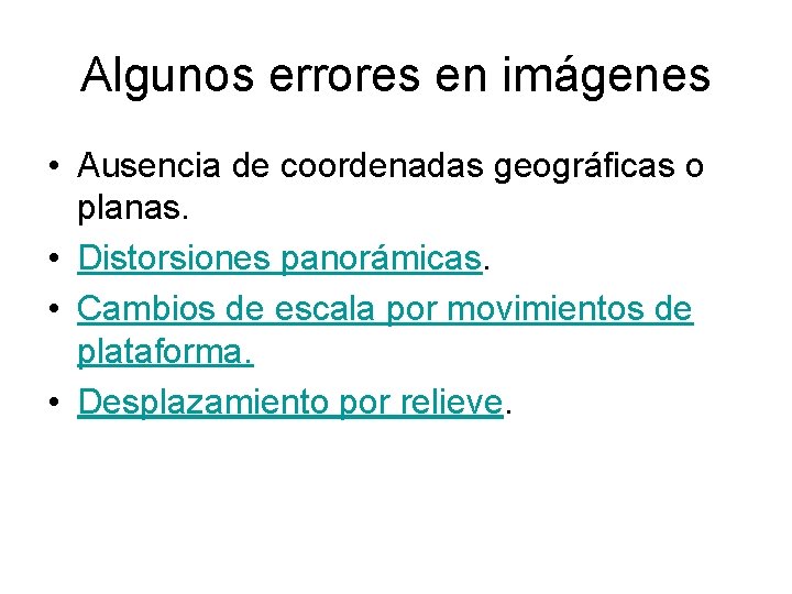 Algunos errores en imágenes • Ausencia de coordenadas geográficas o planas. • Distorsiones panorámicas.