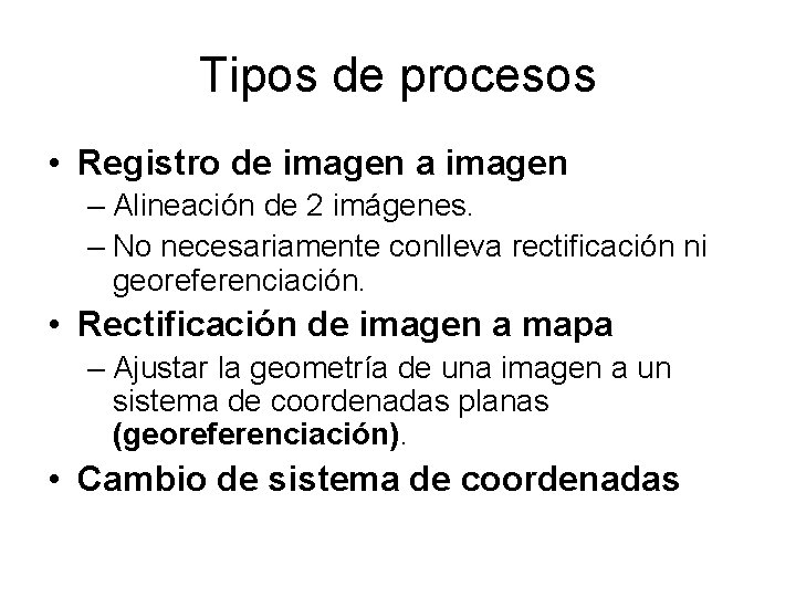 Tipos de procesos • Registro de imagen a imagen – Alineación de 2 imágenes.