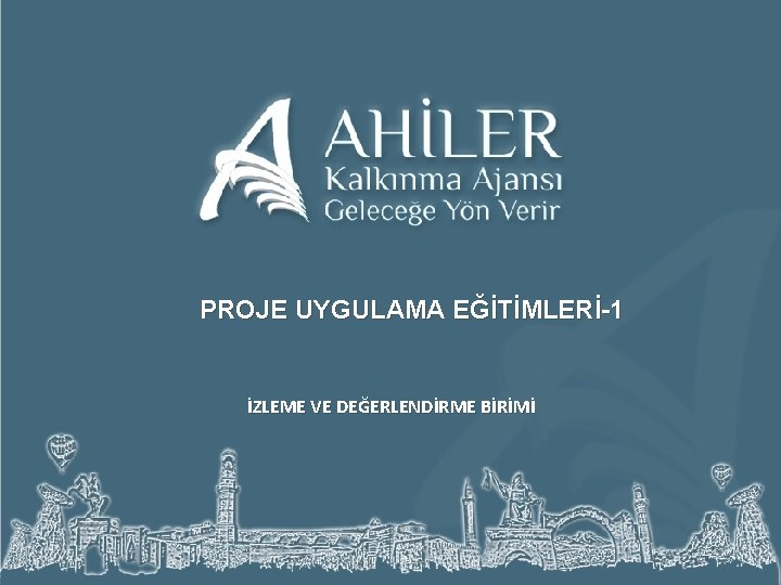 PROJE UYGULAMA EĞİTİMLERİ-1 İZLEME VE DEĞERLENDİRME BİRİMİ 