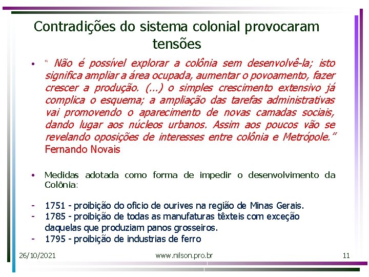 Contradições do sistema colonial provocaram tensões • Não é possível explorar a colônia sem