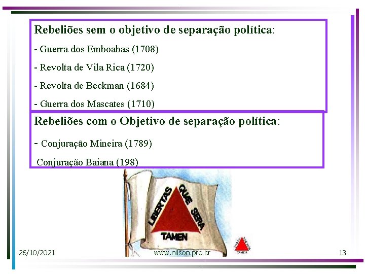 Rebeliões sem o objetivo de separação política: - Guerra dos Emboabas (1708) - Revolta