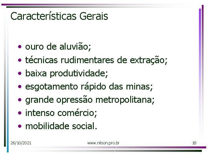 Características Gerais • • ouro de aluvião; técnicas rudimentares de extração; baixa produtividade; esgotamento