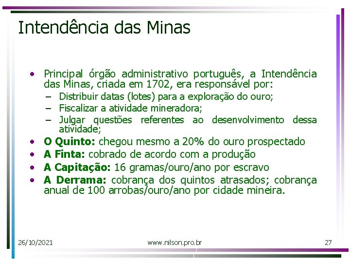 Intendência das Minas • Principal órgão administrativo português, a Intendência das Minas, criada em