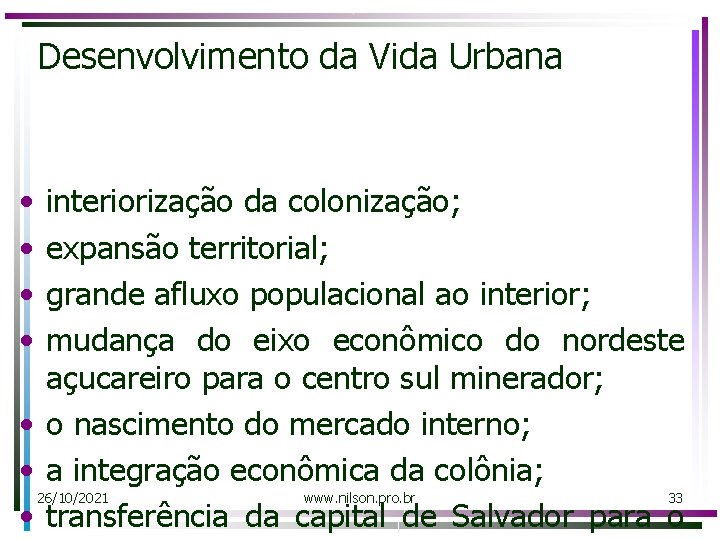 Desenvolvimento da Vida Urbana • • interiorização da colonização; expansão territorial; grande afluxo populacional