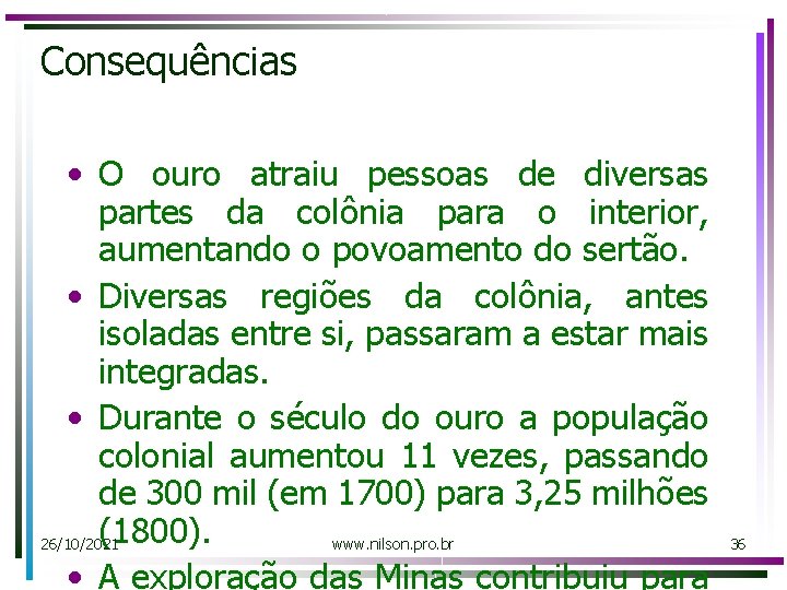 Consequências • O ouro atraiu pessoas de diversas partes da colônia para o interior,