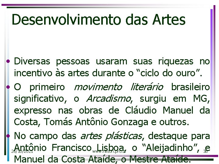 Desenvolvimento das Artes • Diversas pessoas usaram suas riquezas no incentivo às artes durante