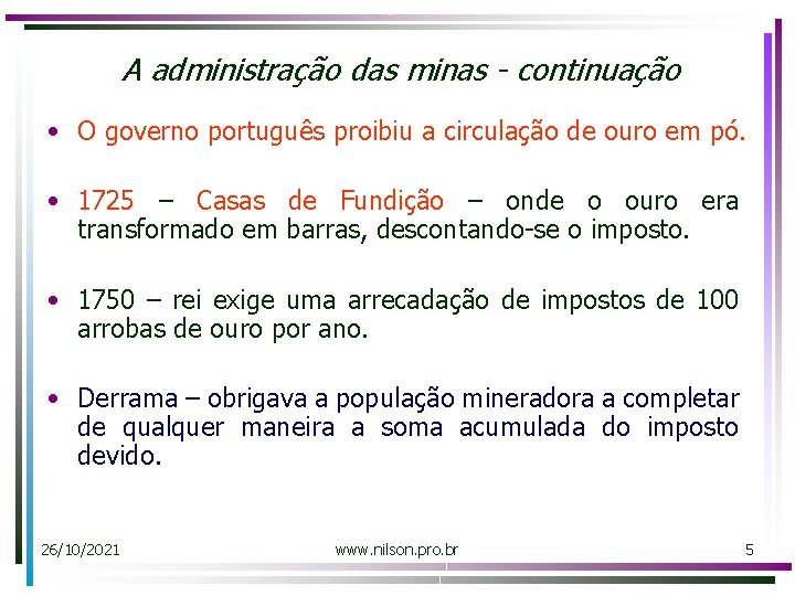 A administração das minas - continuação • O governo português proibiu a circulação de