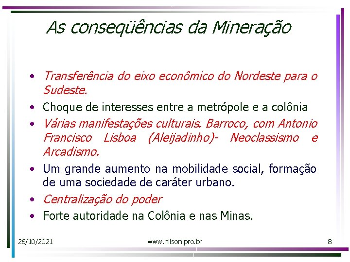 As conseqüências da Mineração • Transferência do eixo econômico do Nordeste para o Sudeste.