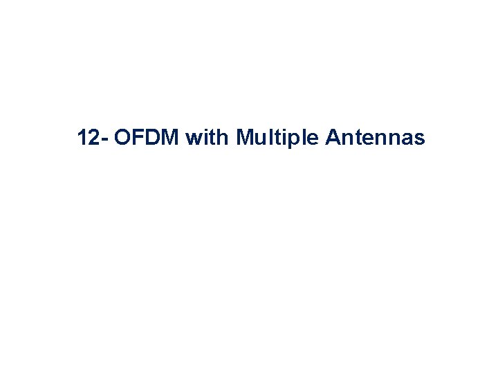 12 - OFDM with Multiple Antennas 