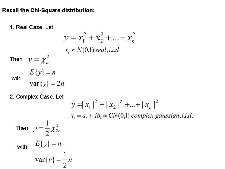 Recall the Chi-Square distribution: 1. Real Case. Let Then with 2. Complex Case. Let