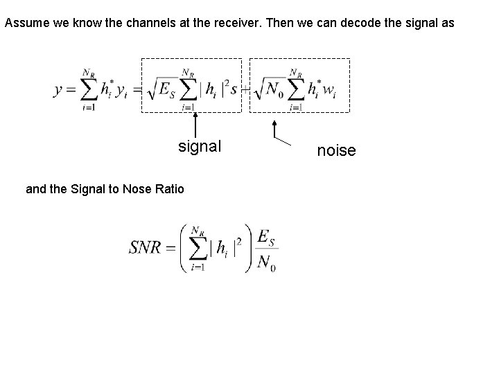 Assume we know the channels at the receiver. Then we can decode the signal