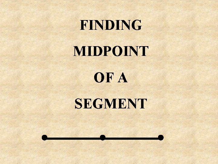 FINDING MIDPOINT OF A SEGMENT 