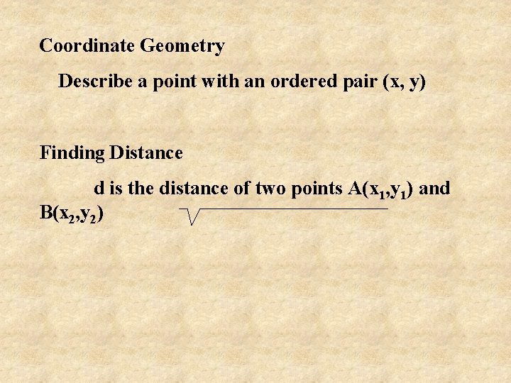 Coordinate Geometry Describe a point with an ordered pair (x, y) Finding Distance d