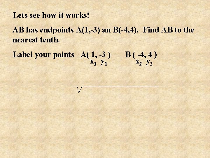 Lets see how it works! AB has endpoints A(1, -3) an B(-4, 4). Find