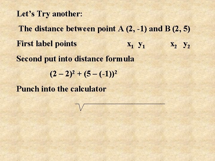 Let’s Try another: The distance between point A (2, -1) and B (2, 5)