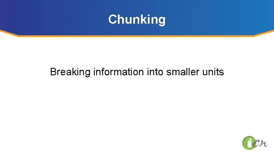 Chunking Breaking information into smaller units 