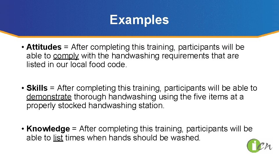 Examples • Attitudes = After completing this training, participants will be able to comply