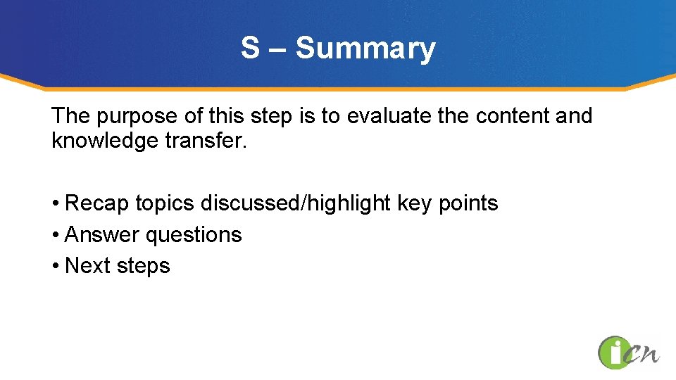 S – Summary The purpose of this step is to evaluate the content and