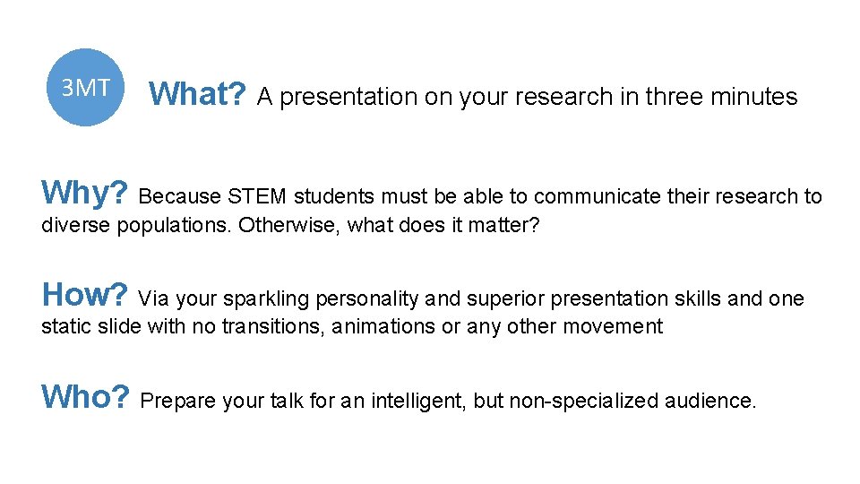 3 MT What? A presentation on your research in three minutes Why? Because STEM