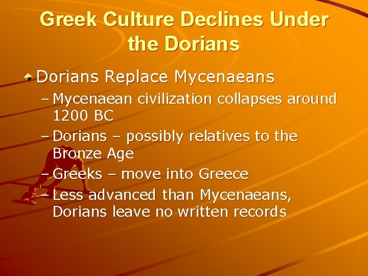 Greek Culture Declines Under the Dorians Replace Mycenaeans – Mycenaean civilization collapses around 1200