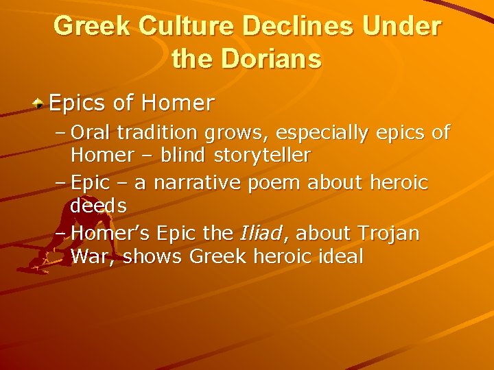 Greek Culture Declines Under the Dorians Epics of Homer – Oral tradition grows, especially