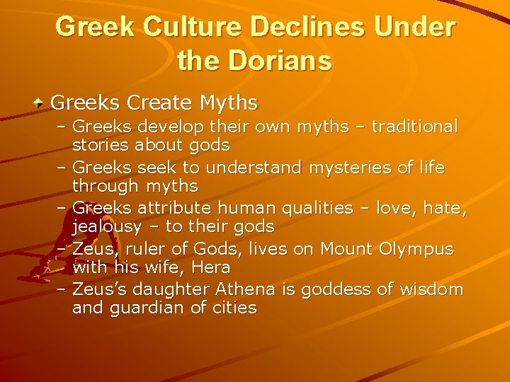 Greek Culture Declines Under the Dorians Greeks Create Myths – Greeks develop their own