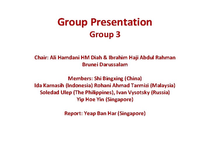 Group Presentation Group 3 Chair: Ali Hamdani HM Diah & Ibrahim Haji Abdul Rahman