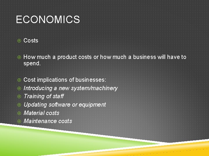 ECONOMICS Costs How much a product costs or how much a business will have